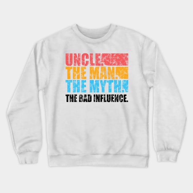 'Uncle Man Myth Bad Influence' Hilarous Uncle Gift Shirt Crewneck Sweatshirt by ourwackyhome
